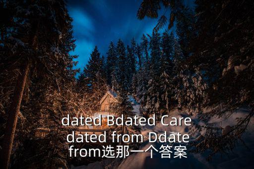 dated Bdated Care dated from Ddate from選那一個答案