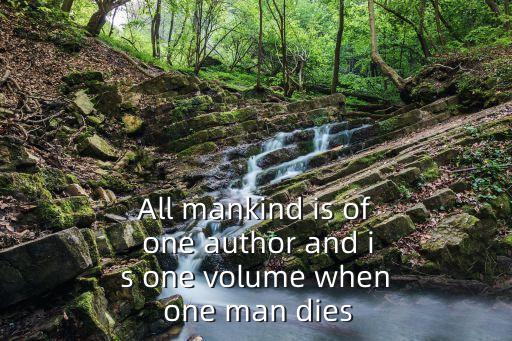All mankind is of one author and is one volume when one man dies
