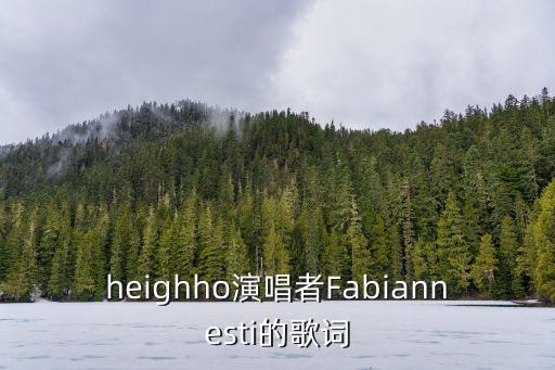 heighho演唱者Fabiannesti的歌詞