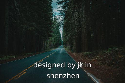 designed by jk in shenzhen