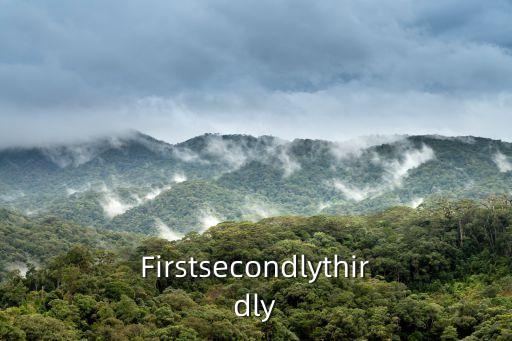 Firstsecondlythirdly
